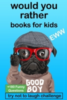 Would Your Rather? Books for kids: The Try Not to Laugh Challenge Would Your Rather? - EWW Version Funny, Silly, Wacky, and Completely Outrageous Scenarios for Boys, Girls, Kids, and Teens 167681096X Book Cover