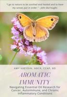 Aromatic Immunity: Navigating Essential Oil Research for Cancer, Autoimmune, and Chronic Inflammatory Conditions 1987698126 Book Cover