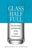 Glass Half Full: The Decline and Rebirth of the Legal Profession 0190205563 Book Cover
