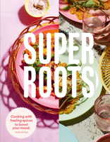 Super Roots: Cooking with Healing Spices to Boost Your Mood 1784882410 Book Cover