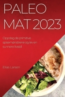 Paleo mat 2023: Oppdag de primitive spisemønstrene og lev en sunnere livsstil 1837524793 Book Cover