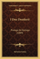 I Due Desiderii: Prologo Ed Epilogo (1889) 1144457653 Book Cover