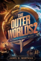 The Outer Worlds 2 – Ultimate Strategy Guide: Detailed Builds, Faction Paths, and 100% Completion Walkthrough Author: Jamel D. Wortman B0FXMND5JY Book Cover