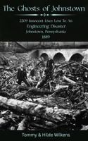 The Ghosts of Johnstown: 2209 Innocent Lives Lost to an Engineering Disaster B0GSZ43168 Book Cover
