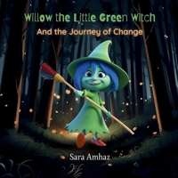 Willow the Little Green Witch: And the Journey of Change 1960157124 Book Cover