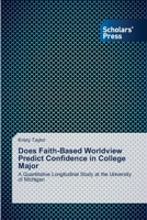 Does Faith-Based Worldview Predict Confidence in College Major 3639663977 Book Cover