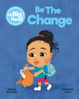 Lil Big Head: Be The Change B09XL9RNPH Book Cover