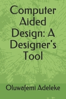 Computer Aided Design: A Designer's Tool 1699322260 Book Cover