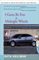 I Gotta Be Free and Midnight Wheels 0595092721 Book Cover