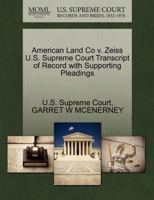 American Land Co v. Zeiss U.S. Supreme Court Transcript of Record with Supporting Pleadings 1270155539 Book Cover