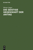 Die Geistige Gegenwart der Antike 3111260747 Book Cover