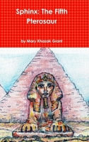 Sphinx: The Fifth Pterosaur 1365311619 Book Cover