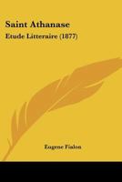 Saint Athanase: Etude Litteraire (1877) 1160249865 Book Cover
