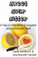 Sweet, Sour, Bitter: A Tale of a Transplant, a Friendship, and a Lemonade Stand 150021423X Book Cover