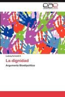 La dignidad: Argumento Bioetipolítico 3846563234 Book Cover