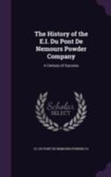 The History of the E.I. duPont de Nemours Powder Company: A Century of Success 9353806771 Book Cover