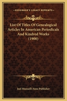 List Of Titles Of Genealogical Articles In American Periodicals And Kindred Works 1014500265 Book Cover