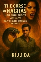 The Curse of Naghas: A Ted Miller Client’s Confession: Only the Queen of Snakes Can Forgive B0FSCWYCVW Book Cover
