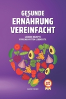 Gesunde Ernährung Vereinfacht: Leckere Rezepte für Einen Fitten Lebensstil (German Edition) B0CLZJPCJL Book Cover