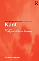 Kant and the Critique of Pure Reason (Routledge Philosophy Guidebooks) 041511909X Book Cover