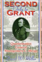 Second Only to Grant: Quartermaster General Montgomery C. Meigs 1572492120 Book Cover