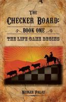 The Checker Board: Book I - The Life Game Begins 1770975802 Book Cover