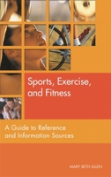 Sports, Exercise, and Fitness: A Guide to Reference and Information Sources (Reference Sources in the Social Sciences) 1563088193 Book Cover