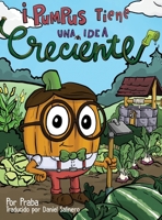 ?Pumpus Tiene una Idea Creciente! : Spanish Edition of Pumpus Has a Growing Idea! 0997480998 Book Cover