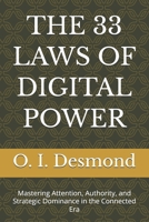 THE 33 LAWS OF DIGITAL POWER: Mastering Attention, Authority, and Strategic Dominance in the Connected Era B0HBCRTRZH Book Cover