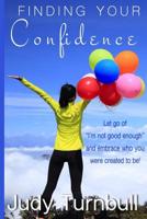 Finding Your Confidence: Let go of "I'm not good enough," and embrace who you were created to be! 1530432820 Book Cover