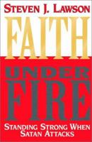 Faith Under Fire: Standing Strong When Satan Attacks 0891078479 Book Cover