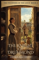 The Knight of Drummond: A Sweet, Clean Scottish Historical Romance. Book 3 of Founders of the Loch. (The Founders of the Loch Series) B0H5NSQJBK Book Cover