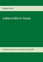 Lebensreform heute: Gesunde Lebensweise in der modernen Gesellschaft 3837034674 Book Cover