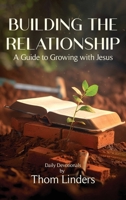 Building The Relationship: A Guide to Growing with Jesus 1807645703 Book Cover