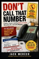 DON’T CALL THAT NUMBER: The Truth About Medicare Ads, Grocery Cards, and Insurance Scams B0H13WVB4M Book Cover
