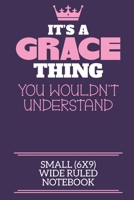 It's A Grace Thing You Wouldn't Understand Small (6x9) Wide Ruled Notebook: A cute notebook or notepad to write in for any book lovers, doodle writers and budding authors! 1706116845 Book Cover