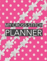 My Cross Stitch Planner: Cross Stitchers Journal - DIY Crafters - Hobbyists - Pattern Lovers - Collectibles - Gift For Crafters - Adults - How To - Needlework Grid Templates 1952035384 Book Cover