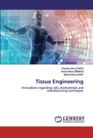Tissue Engineering: Innovations regarding cells, biomaterials and manufacturing techniques 6202518006 Book Cover