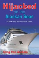 Hijacked on the Alaskan Seas: A Chuck Taylor and Lisa Fontain Thriller 1520159595 Book Cover