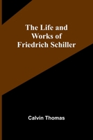 The Life and Works of Friedrich Schiller 9356905290 Book Cover