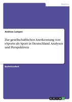 Zur gesellschaftlichen Anerkennung von eSports als Sport in Deutschland. Analysen und Perspektiven 3346380629 Book Cover