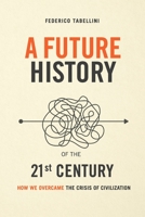 A future history of the 21st century: How we overcame the crisis of civilization B0848BP34P Book Cover