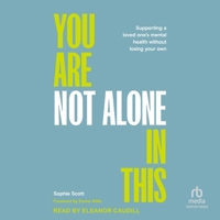 You Are Not Alone in This: Supporting a Loved One's Mental Health Without Losing Your Own B0FCN36X3X Book Cover