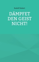 Dämpfet den Geist nicht! 3754352709 Book Cover