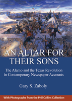 An Altar for Their Sons: The Alamo and the Texas Revolution in Contemporary Newspaper Accounts 193333746X Book Cover