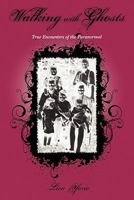 Walking with Ghosts: True Encounters of the Paranormal 1451579632 Book Cover