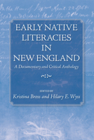 Early Native Literacies in New England: A Documentary and Critical Anthology (Native Americans of the Northeast: Culture, History, & the Contemporary) 1558496483 Book Cover