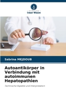 Autoantikörper in Verbindung mit autoimmunen Hepatopathien: Technische Aspekte und Interpretation (German Edition) 620880213X Book Cover