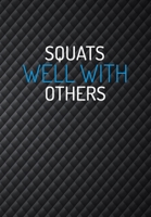 Squats Well With Others: Funny Gym Journal For Women - Track Your Progress,  Record Exercises, Sets, Reps, Weight, Cardio For Each Day 1697401392 Book Cover