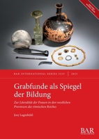 Grabfunde Als Spiegel der Bildung : Zur Literalität der Frauen in Den Westlichen Provinzen des Römischen Reiches 1407362313 Book Cover